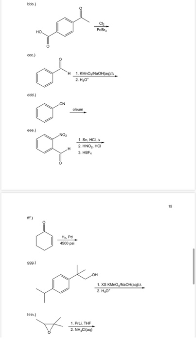 bbb.) Cl FeBry HO ccc) H 1. KMnO2/NaOH(aq) 2. H,O ddd) .CN oleum eee) NO 1. Sn, HCI, A 2. HNO,, HCI 3. HBF 15 17.) Hz. Pd 450