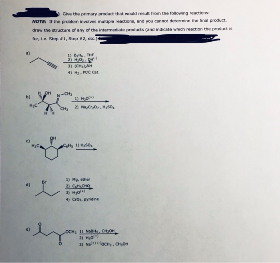 Give the primary product that would result from the following reactions: NOTE: If the problem involves multiple reactions, an