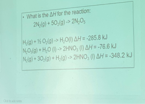 • What is the AH for the reaction: 2N2(g) + 502(9) -> 2N205 H2(g) + 12 Oz(9) -> H20(1) AH = -285.8 kJ N2O3(9) + H20 (1) -> 2H
