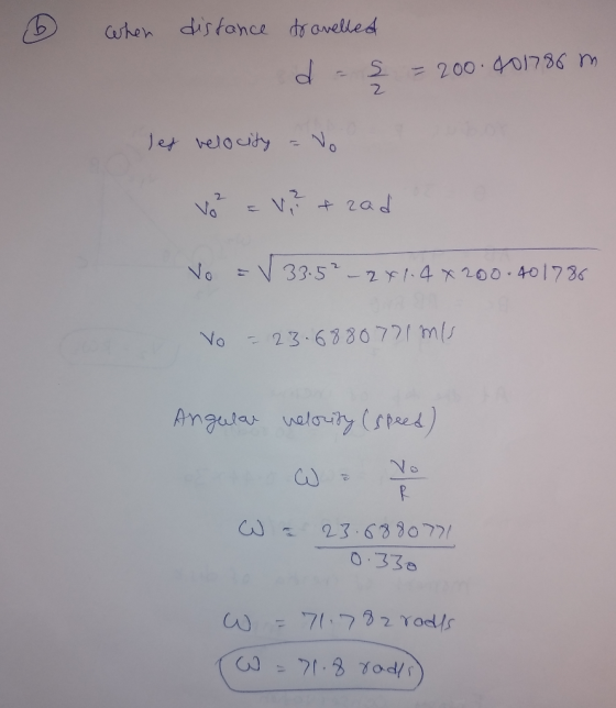 when distance travelled daş = 200.401786 m les velocity - No V = V,? + zad Vo = V 33.5² – 2x1.4*200.401786 Vo = 23.6880771 m/