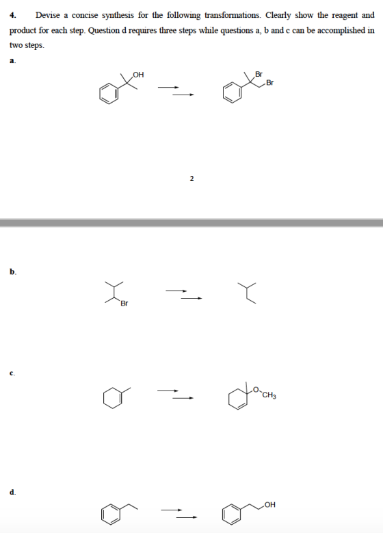 Devise a concise synthesis for the following transformations. Clearly show the reagent and product for each step. Question d requires three steps while questions a, b and c can be accomplished in two steps. a. CII Br Br 2 b. Br c. CH tres d. он