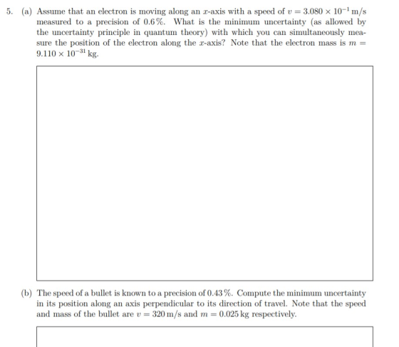5. (a) Assume that an electron is moving along an x-axis with a speed of u = 3.080 x 10-m/s measured to a precision of 0.6%.