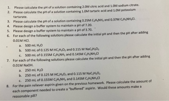1. Please calculate the pH of a solution containing 2.0M citric acid and 1.0M sodium citrate. 2. Please calculate the pH of a