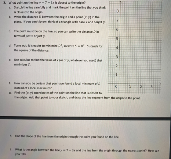 3. What point on the line y = 7 - 3x is closest to the origin? a. Sketch the line carefully and mark the point on the line th