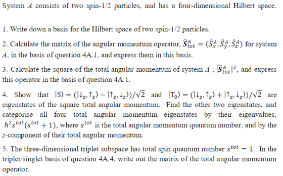 System A consists of two spin-1/2 particles, and has a four-dimensional Hilbert space. 1. Write down a basis for the Hilbert