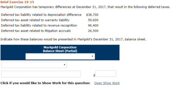 Brief Exercise 19-15 Marigold Corporation has temporary differences at December 31, 2017, that result in the following deferr