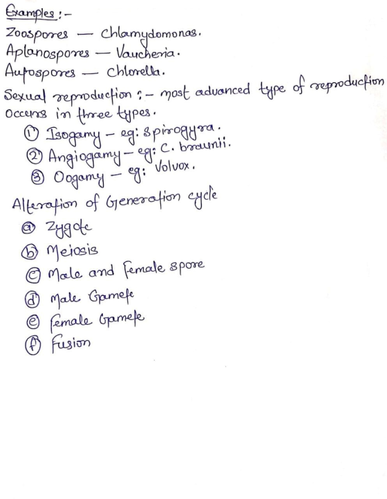 Examples :- Zoospores - chlamydomonas. Aplanospores — Vaucheria. Azpospores - Chlorella. Sexual reproduction - most advonced