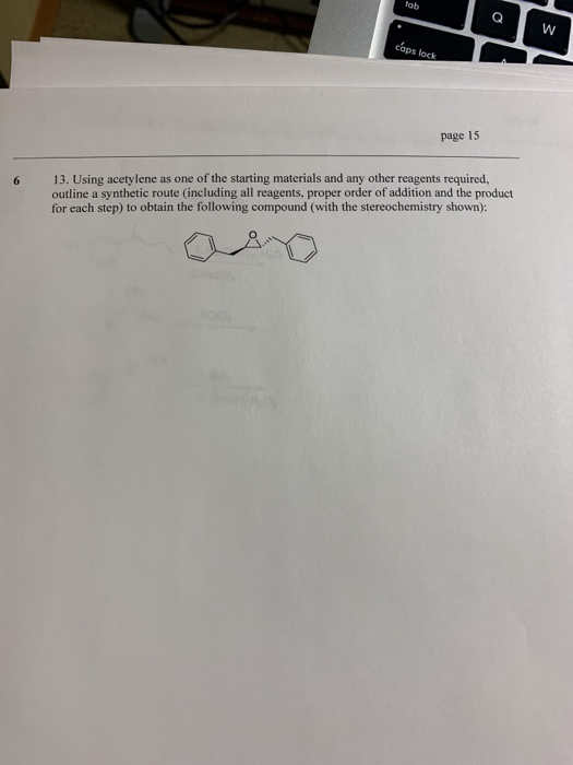 tab Q W caps lock page 15 6 13. Using acetylene as one of the starting materials and any other reagents required, outline a s