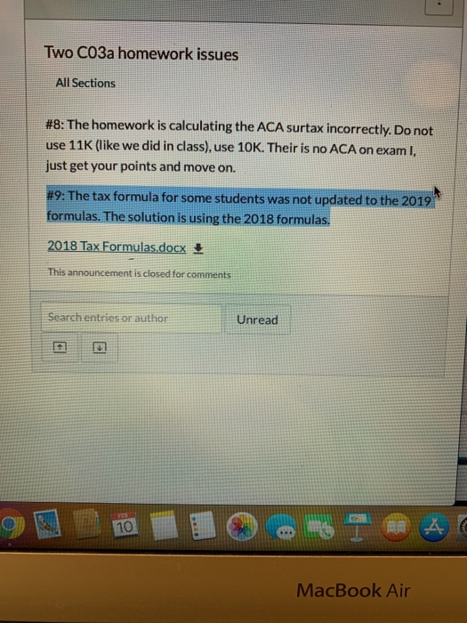 Two CO3a homework issues All Sections #8: The homework is calculating the ACA surtax incorrectly. Do not use 11K (like we did