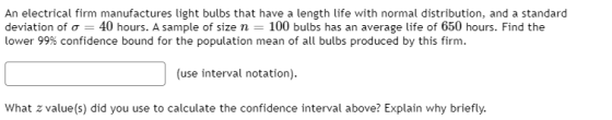 An electrical firm manufactures light bulbs that have a length life with normal distribution, and a standard deviation of o =