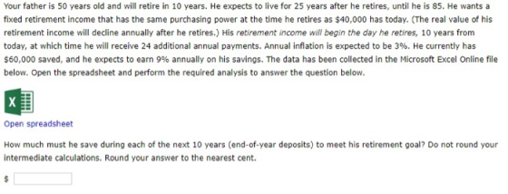Your father is 50 years old and will retire in 10 years. He expects to live for 25 years after he retires, until he is 85. He