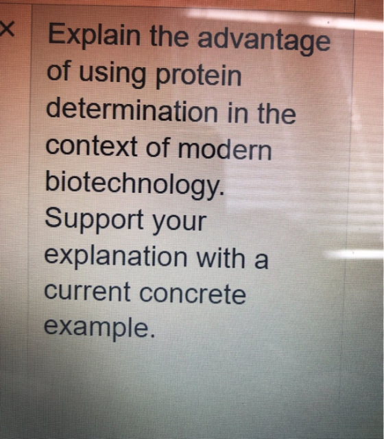 Explain the advantage of using protein determination in the context of modern biotechnology. Support your explanation with a