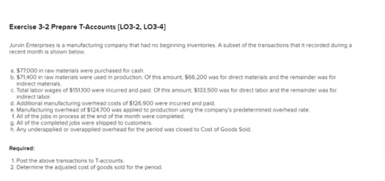 Exercise 3-2 Prepare T-Accounts (LO3-2, LO3-4) Jurvin Enterprises is a manufacturing company that had no beginning inventorie