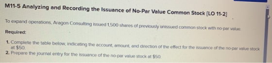 M11-5 Analyzing and Recording the Issuance of No-Par Value Common Stock [LO 11-2] To expand operations, Aragon Consulting iss