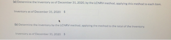 (a) Determine the inventory as of December 31, 2020, by the LCNRV method, applying this method to each item. Inventory as of