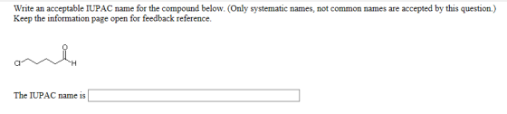 Write an acceptable IUPAC name for the compound below. (Only systematic names, not common names are accepted by this question