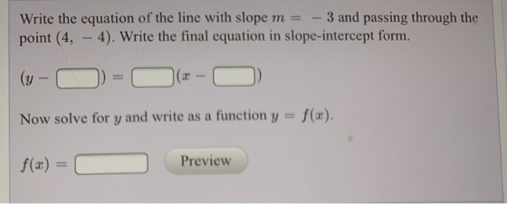 Write the equation of the line with slope m = - 3 and passing through the point (4, - 4). Write the final equation in slope-i