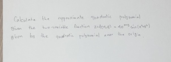 Calculate given the given by the approximate quadratic polynomial two variable function 2 6014) e 4etty sin(x+42) the quadrat