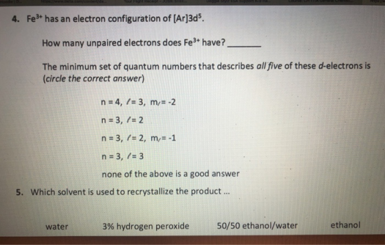 nt/da Your Fight Recept 4. Fe3 has an electron configuration of [Ar]3d5. How many unpaired electrons does Fe3 have? The minim