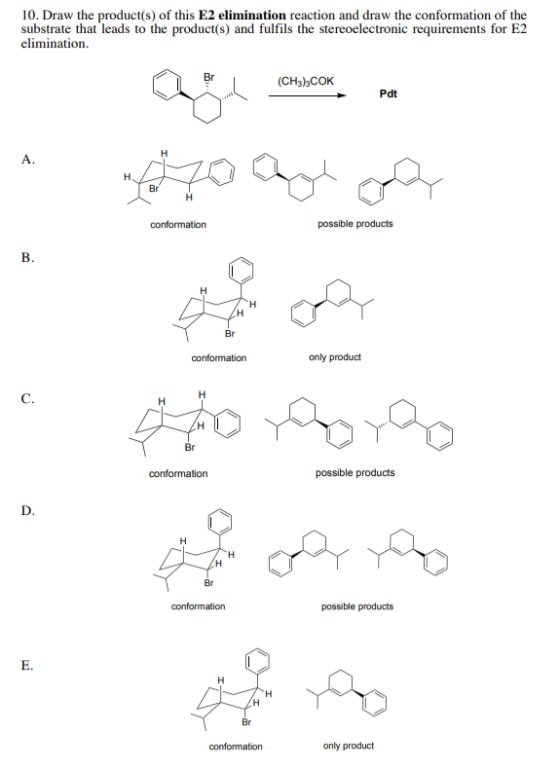 10. Draw the product(s) of this E2 elimination reaction and draw the conformation of the substrate that leads to the product(
