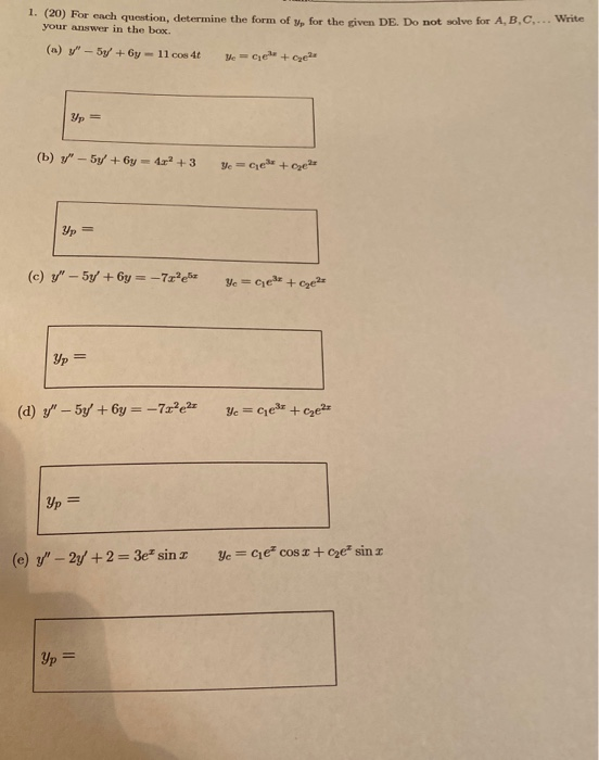 1. (20) For each question, determine the form of y, for the given DE. Do not solve for A,B,C,... Write your answer in the box