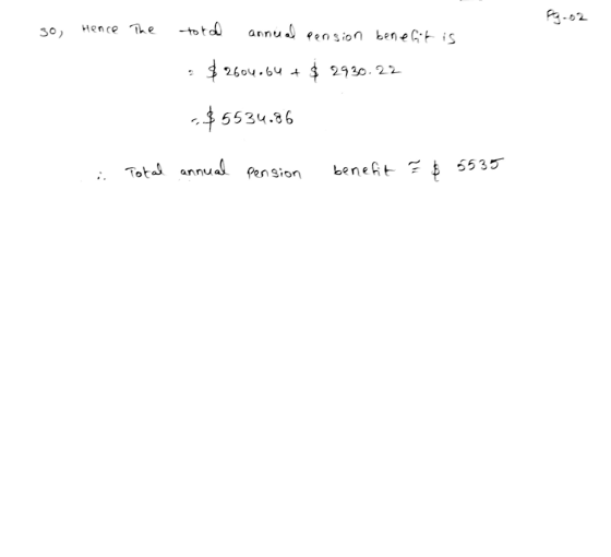 Pg-02 so, hence The total annual pension benefit is - $2606.64 + $ 2920.22 -$5534.86 : Tokal annual pension benefit = $ 5535