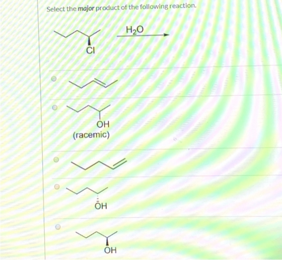 Select the major product of the following reaction. H2O ОН (racemic) ОН