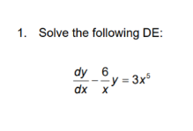 1. Solve the following DE: dy 6 y = 3x3 dx x