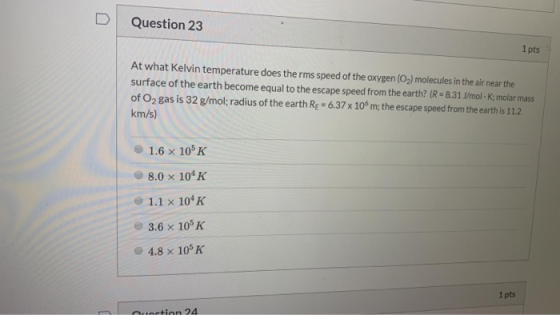 Question 23 1 pts At what Kelvin temperature does the rms speed of the oxygen (O2) molecules in the air near the surface of t