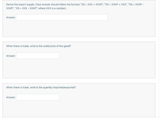 Derive the export supply. (Your answer should follow the formats XS = XXX + XXXP, XS = XXXP + XXX, XS = XXXP - XXXP, X