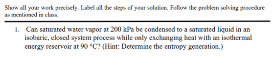 Show all your work precisely. Label all the steps of your solution. Follow the problem solving procedure as mentioned in clas