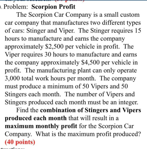 3. Problem: Scorpion Profit The Scorpion Car Company is a small custom car company that manufactures two different types of c