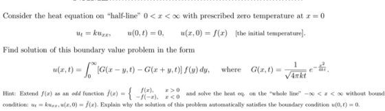 Consider the heat equation on half-line 0 <<< with prescribed zero temperature at x = 0 U = kuzx (0,t) = 0, ,0) = f(x) [the