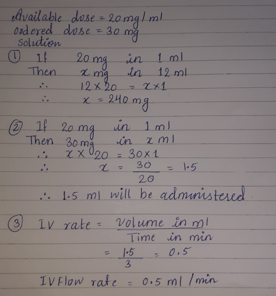 . Available dose = 20 mg/ml oodered dose = 30 mg solution If 20 mg in 1 ml Then x mg in 12 ml 12 x 20 XX1 i X = 240 mg 2 If 2