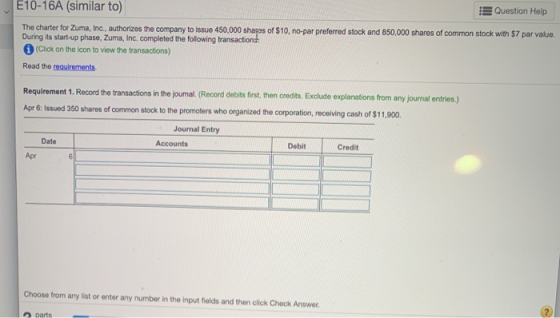 E10-16A (similar to) Question Help The charter for Zuma, Inc., authorizes the company to issue 450,000 shaços of $10, no-par