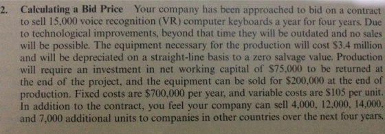 2. Calculating a Bid Price Your company has been approached to bid on a contract to sell 15,000 voice recognition (VR) comput