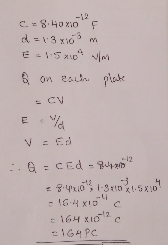 -12 c=8.40x10 F d=113 x 103 m E = 1.5x104 um Q on each plate = CV E E =/d V = Ed -12 .Q=C Ed = guxo 8.492104 1 3x10x1.5x10 -