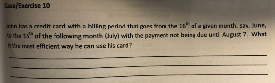 Case/Exercise 10 John has a credit card with a billing period that goes from the 16th of a given month, say, June, to the 15