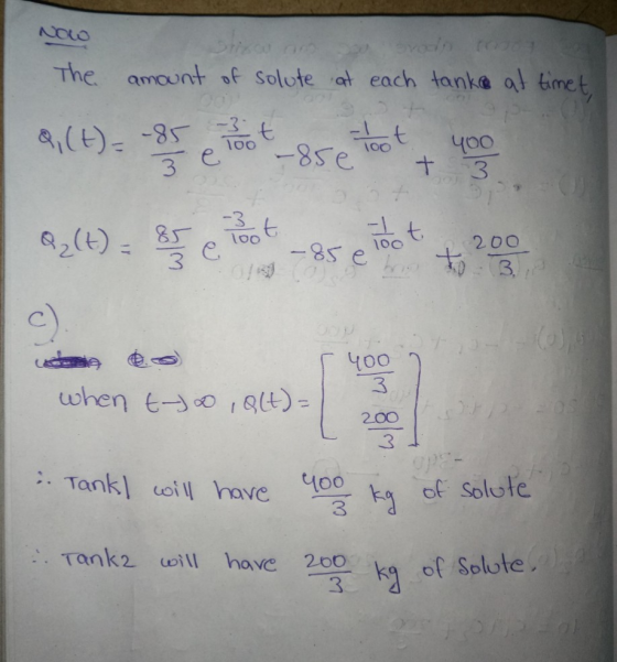 The amount of solute at each tanke at timet, Q, (t)= -85 -3 100 -It -85e 100 400 3 e + 3 Q₂ (t) = 85 pot 3 C -It - 85 e 100 2