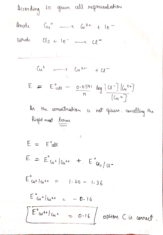 According to givem cell representation Anode + 3 6,2+ + le Cathode Cl2 + le- s ce- Cu 2+ te- E = n E. 0.0591 log 160-) (x2+]