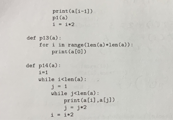 print (ali-1]) p1 (a) i i*2 def p13(a) for i in range(len(a)*len(a)) print (a[o]) def p14 (a): i-1 while i<len(a): while j<le