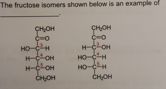 The fructose isomers shown below is an example of -0 -0 Сн,он с=0 но-с-н н-сон н-сон Сн,ОН -0 CHOH С=0 н-сон НО-С-н но-с-н Сн