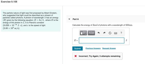 Exercise 9.108 Part A The particle nature of light was first proposed by Albert Einstein, who suggested that light could be d