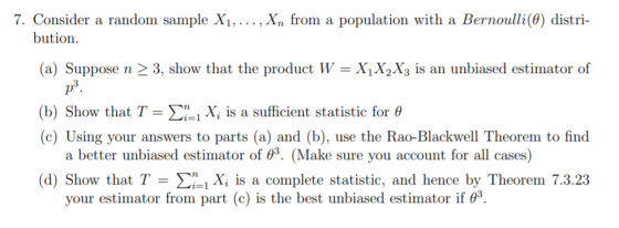 7. Consider a random sample X1,..., Xn from a population with a Bernoulli(@) distri- bution. (a) Suppose n > 3, show that the