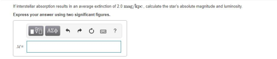If interstellar absorption results in an average extinction of 2.0 mag/kpc, calculate the stars absolute magnitude and lumin
