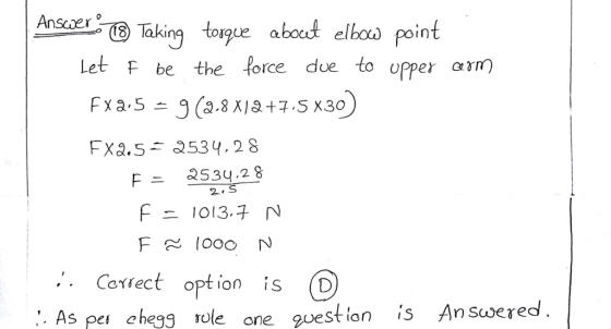 Ans Taking abou elhoo point Let F be the force doe to Upper αιη 5 30.28 .. Cortect optioni s ches vole ane puesf ion is Ansoered. Ole one e tion is Ansuwered