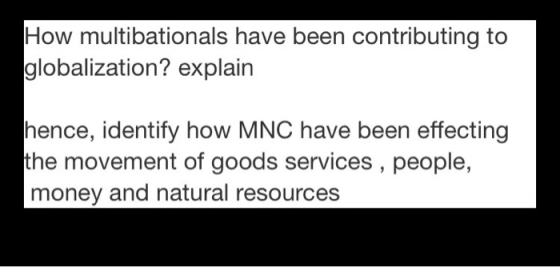 How multibationals have been contributing to globalization? explain hence, identify how MNC have been effecting the movement
