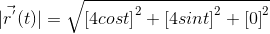 |\vec{r^{'}}(t)|=\sqrt{\left [ 4cost\right ]^2+\left [ 4sint \right ]^2+\left [ 0 \right ]^2}