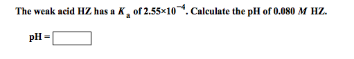 The weak acid HZ has a Ka of 2.55 times 10-4. Cal