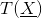 T(\underline{X})